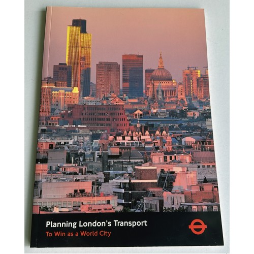 Planning London's Transport 'To win as a World City' A4 softback book