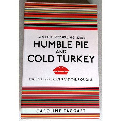 Humble Pie and Cold Turkey: English Expressions and Their Origins by Caroline Taggart (Paperback Book)
